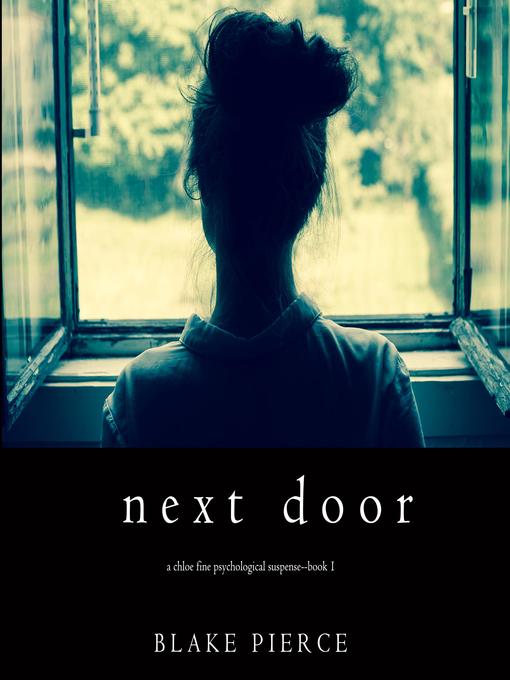 Title details for Next Door (A Chloe Fine Psychological Suspense Mystery—Book 1) by Blake Pierce - Available